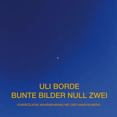 Bunte Bilder Null Zwei, Taschenbuch von Uli Borde, BoD – Books on Demand, 978-3-7568-3450-1