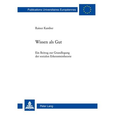 Wissen als Gut, Taschenbuch von Rainer Kamber, Peter Lang Group AG, International Academic Publishers, 978-3-0343-1365-0