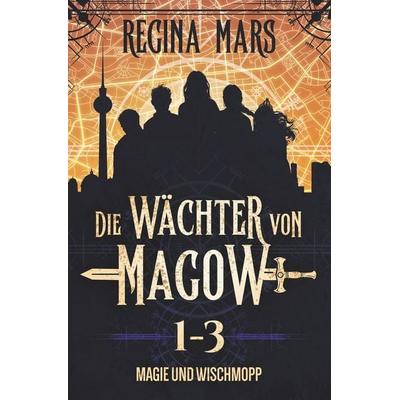 Die Wächter von Magow: Magie und Wischmopp, Taschenbuch von Regina Mars, Tolino media, 978-3-7579-4964-8