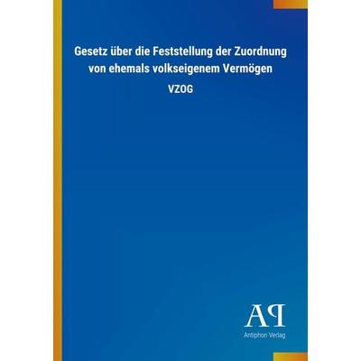 Gesetz über die Feststellung der Zuordnung von ehemals volkseigenem Vermögen, Taschenbuch von Antiphon Verlag, Antiphon, 978-3-7314-0533-7