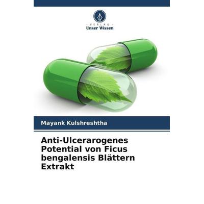 Anti-Ulcerarogenes Potential von Ficus bengalensis Blättern Extrakt, Taschenbuch von Mayank Kulshreshtha, Verlag Unser Wissen, 978-620-5-68524-2