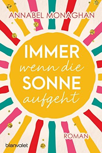 Annabel Monaghan - Immer wenn die Sonne aufgeht: Roman - Preis vom 11.10.2026 03:10:56 h