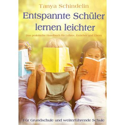 Entspannte Schüler lernen leichter, Gebundene Ausgabe von Tanya Schindelin, BoD – Books on Demand, 978-3-7519-0241-0