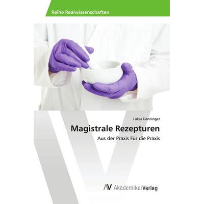 Magistrale Rezepturen, Taschenbuch von Lukas Danninger, AV Akademikerverlag, 978-3-639-63422-8