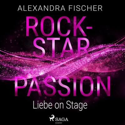 Liebe on Stage (Rockstar Passion 1) - Alexandra Fischer, Audio, 9788728111123