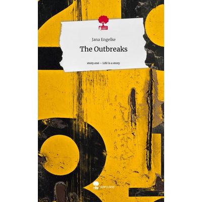 The Outbreaks. Life is a Story - story.one, Gebundene Ausgabe von Jana Engelke, Story.one publishing, 978-3-7108-3540-7