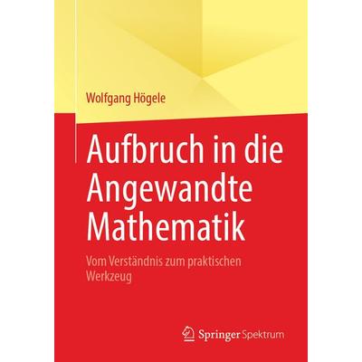 Aufbruch in die Angewandte Mathematik, Taschenbuch von Wolfgang Högele, Springer Berlin, 978-3-662-72189-6
