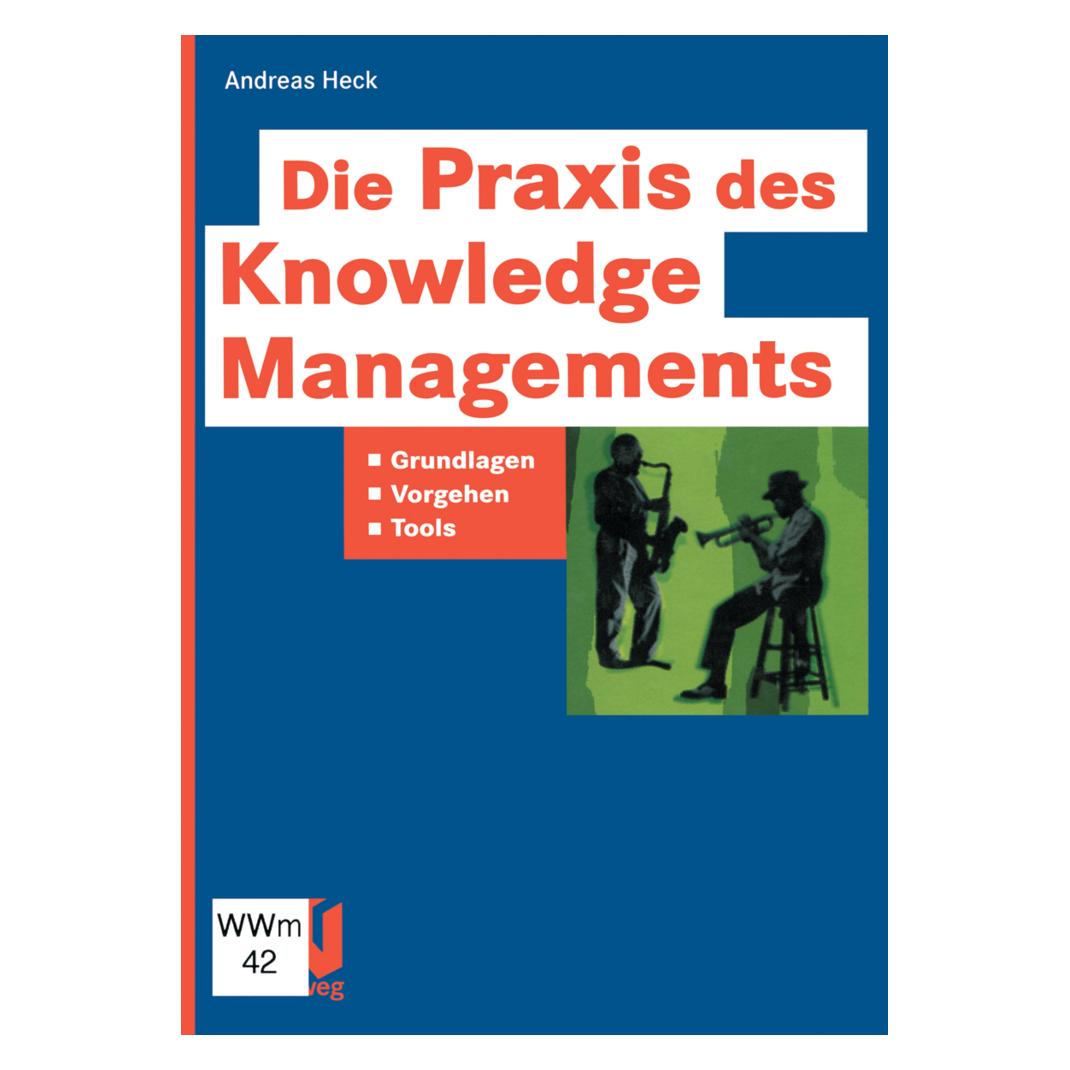 Vieweg & Teubner Die Praxis des Knowledge Managements (Deutsch, Softcover, Andreas Heck) (7254395)