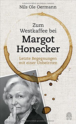 Oermann, Nils Ole - Zum Westkaffee bei Margot Honecker: Letzte Begegnungen mit einer Unbeirrten - Preis vom 11.10.2026 15:43:13 h