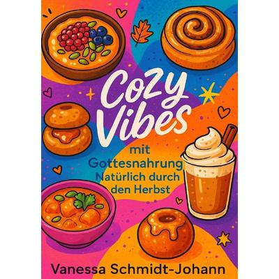 Cozy Vibes mit Gottesnahrung – Natürlich durch den Herbst, Taschenbuch von Vanessa Schmidt-Johann, Epubli, 978-3-565-00991-6