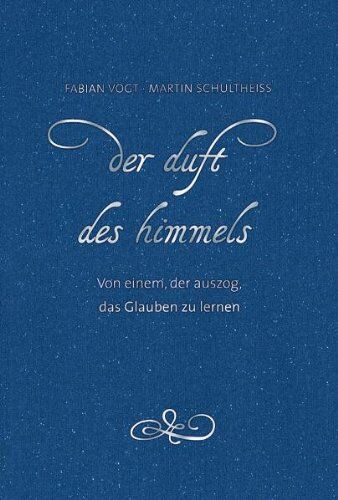 Fabian Vogt - Der Duft des Himmels: Von einem, der auszog, das Glauben zu lernen - Preis vom 11.10.2026 15:43:13 h