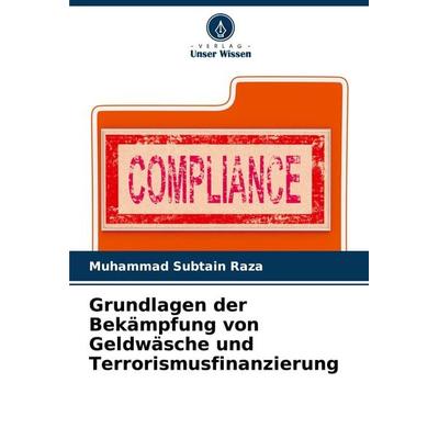 Grundlagen der Bekämpfung von Geldwäsche und Terrorismusfinanzierung, Taschenbuch von Muhammad Subtain Raza, Verlag Unser Wissen, 978-620-8-08340-3