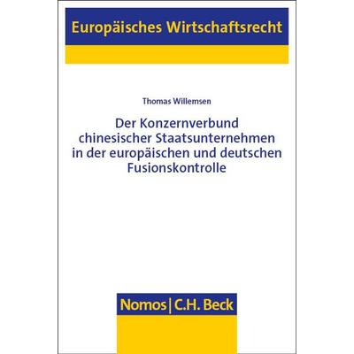Der Konzernverbund chinesischer Staatsunternehmen in der europäischen und deutschen Fusionskontrolle, Taschenbuch von Thomas Willemsen, Nomos,