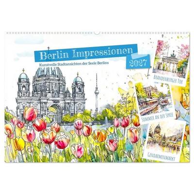 Berlin Impressionen - Kunstvolle Stadtansichten der Seele Berlins (Wandkalender 2027 DIN A2 quer), CALVENDO Monatskalender