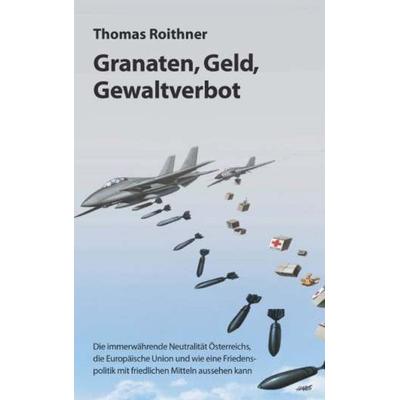 Granaten, Geld, Gewaltverbot, Taschenbuch von Thomas Roithner, Buchschmiede, 978-3-99165-933-4