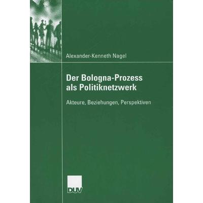 Der Bologna-Prozess als Politiknetzwerk, Taschenbuch von Alexander-Kenneth Nagel, Deutscher Universitätsverlag, 978-3-8350-6046-3