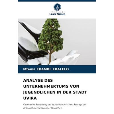 Analyse des Unternehmertums von Jugendlichen in der Stadt Uvira, Taschenbuch von Mtema Ekambe Ebalelo, Verlag Unser Wissen, 978-620-8-08922-1