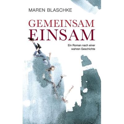 Gemeinsam einsam, Taschenbuch von Maren Blaschke, Tredition, 978-3-347-90382-1