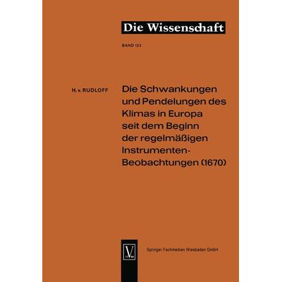 Die Schwankungen und Pendelungen des Klimas in Europa seit dem Beginn der regelmässigen Instrumenten-Beobachtungen (1670), Taschenbuch von Hans