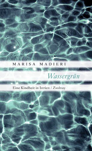 Marisa Madieri - Wassergrün: Eine Kindheit in Istrien - Preis vom 09.10.2026 07:28:09 h
