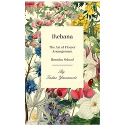 Ikebana - The Art of Flower Arrangement - Ikenobo School, Sachbücher von Yamamoto, Tadao