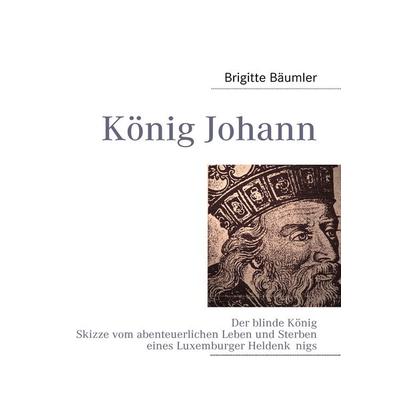 König Johann, Taschenbuch von Brigitte Bäumler, BoD – Books on Demand, 978-3-8391-3639-3