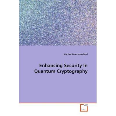 Basuchowdhuri, P: Enhancing Security In Quantum Cryptography, Taschenbuch von Partha Basuchowdhuri, VDM, 978-3-639-10281-9