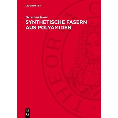 Synthetische Fasern aus Polyamiden, Gebundene Ausgabe von Hermann Klare, De Gruyter, 978-3-11-278548-5
