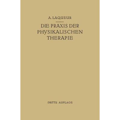 Die Praxis der Physikalischen Therapie, Taschenbuch von August Laqueur, Springer Berlin, 978-3-662-36041-5
