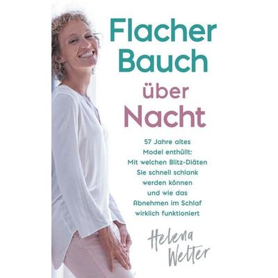 Flacher Bauch über Nacht, Gebundene Ausgabe von Helena Welter, Gesundheit der Moderne, 978-1-64780-021-5