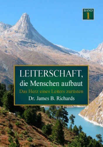 Richards, James B. - Leiterschaft, die Menschen aufbaut: Das Herz eines Leiters zurüsten - Preis vom 09.10.2026 07:28:09 h