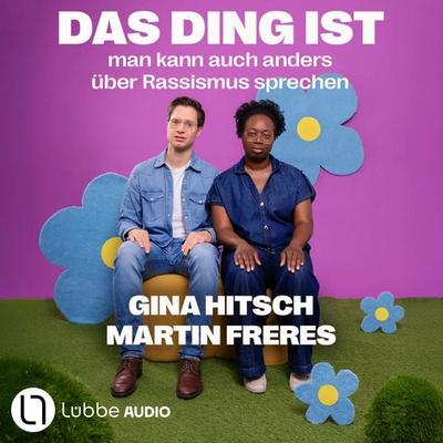 Das Ding ist: Man kann auch anders über Rassismus sprechen - Gina Hitsch,Martin Freres, Audio, 9783754022627