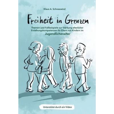 Freiheit in Grenzen – Themen und Fallbeispiele zur Stärkung elterlicher Erziehungskompetenzen für Eltern mit Kindern im Jugendlichenalter, Gebundene