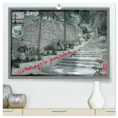 Unterwegs in Jerusalem (hochwertiger Premium Wandkalender 2027 DIN A2 quer), Kunstdruck in Hochglanz