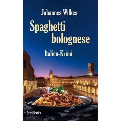 Spaghetti bolognese, Taschenbuch von Johannes Wilkes, Prolibris, 978-3-95475-264-5