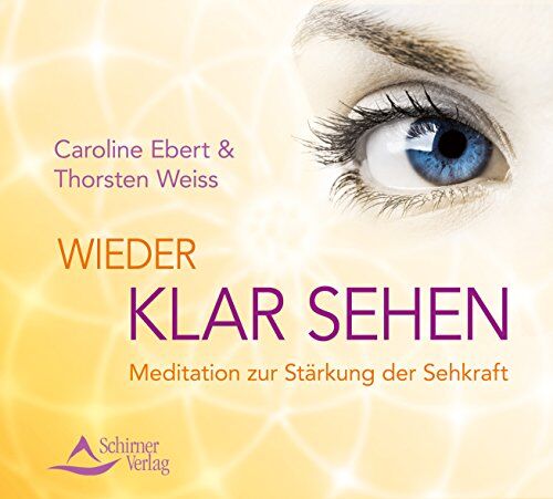 Caroline Ebert - Wieder klar sehen: Meditation zur Stärkung der Sehkraft - Preis vom 09.10.2026 07:28:09 h