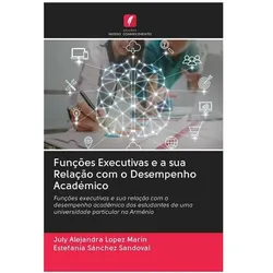 Funções Executivas e a sua Relação com o Desempenho Académico, Ratgeber von July Alejandra Lopez Marín, Estefanía Sánchez Sandoval