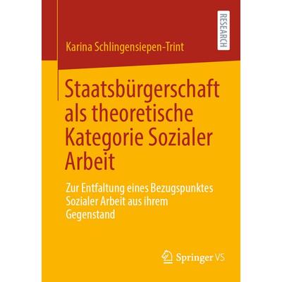 Staatsbürgerschaft als theoretische Kategorie Sozialer Arbeit, Taschenbuch von Karina Schlingensiepen-Trint, Springer Fachmedien Wiesbaden GmbH,