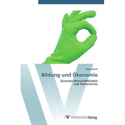 Bildung und Ökonomie, Taschenbuch von Sonja Jakobi, AV Akademikerverlag, 978-3-639-44656-2