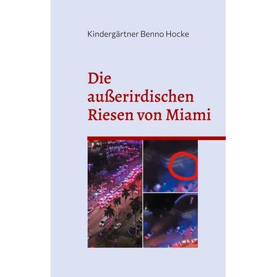 Die außerirdischen Riesen von Miami, Taschenbuch von Kindergärtner Benno Hocke, BoD – Books on Demand, 978-3-7578-1280-5