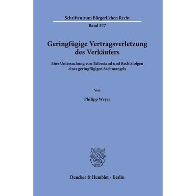 Geringfügige Vertragsverletzung des Verkäufers, Taschenbuch von Philipp Weyer, Duncker & Humblot, 978-3-428-19173-4