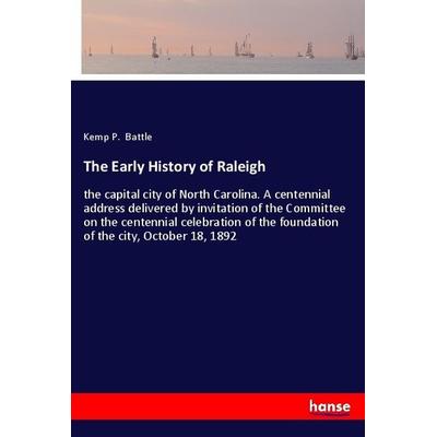 The Early History of Raleigh, Taschenbuch von Kemp P. Battle, Hansebooks, 978-3-337-23897-1