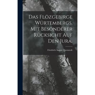 Das Flözgebirge Würtembergs. Mit besonderer Rücksicht auf den Jura., Gebundene Ausgabe von Friedrich August Quenstedt, Legare Street Press,