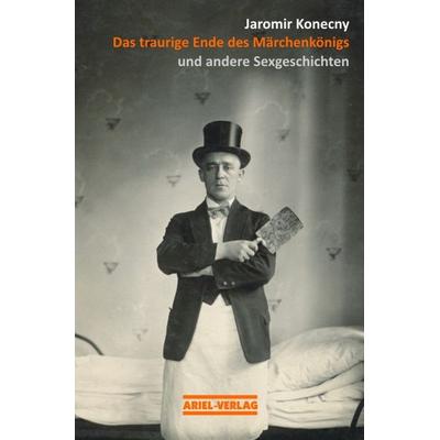 Das traurige Ende des Märchenkönigs, Taschenbuch von Jaromir Konecny, Ariel, 978-3-930148-52-3