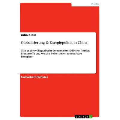 Globalisierung & Energiepolitik in China, Taschenbuch von Julia Klein, GRIN, 978-3-656-67463-4