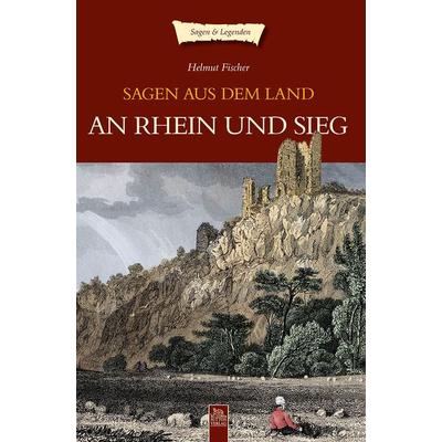 Sagen aus dem Land an Rhein und Sieg, Taschenbuch von Helmut Fischer, Sutton, 978-3-86680-974-1