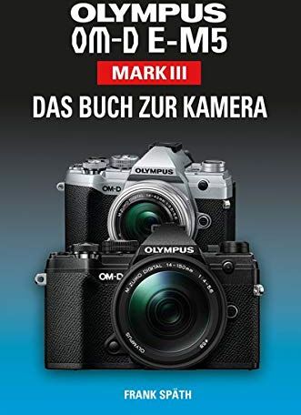 Frank Späth - OLYMPUS OM-D E-M5 Mark III Das Buch zur Kamera - Preis vom 19.10.2026 19:33:35 h