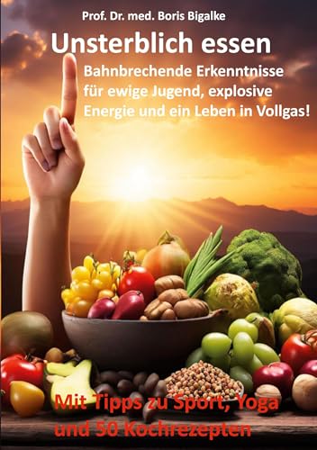 Boris Bigalke - Unsterblich essen: Bahnbrechende Erkenntnisse für ewige Jugend, explosive Energie und ein Leben in Vollgas! - Preis vom 11.10.2026 15:43:13 h