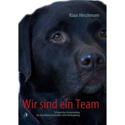 Wir sind ein Team, Taschenbuch von Klaus Hirschmann, BoD – Books on Demand, 978-3-8370-7707-0