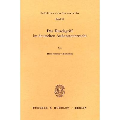 Der Durchgriff im deutschen Außensteuerrecht., Taschenbuch von Hans-Jochem Beckerath, Duncker & Humblot, 978-3-428-04187-9